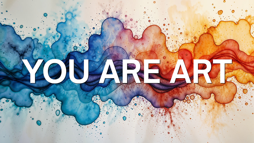 Colorful watercolor splash with the words You Are Art - make life your art and embrace your creativity magic